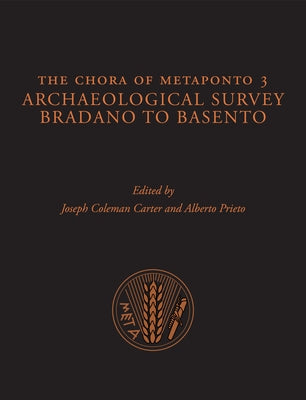 The Chora of Metaponto 3: Archaeological Field Survey--Bradano to Basento by Carter, Joseph Coleman