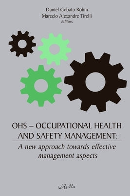 Occupational Health and Safety Management: A New Approach Towards Effective Management Aspects by Alexandre Tirelli, Marcelo