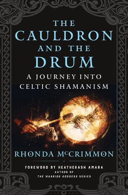 The Cauldron and the Drum: A Journey Into Celtic Shamanism by McCrimmon, Rhonda