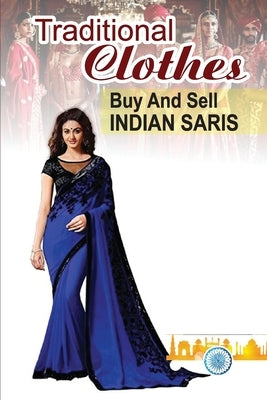 Traditional Clothes: Buy And Sell Indian Saris: Saris Merchandisers Guide by Wisenbaker, Ferdinand