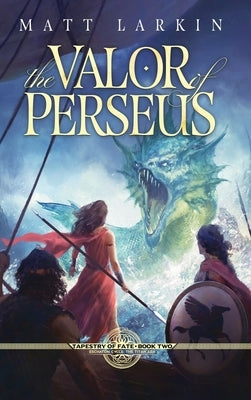 The Valor of Perseus: Eschaton Cycle by Larkin, Matt