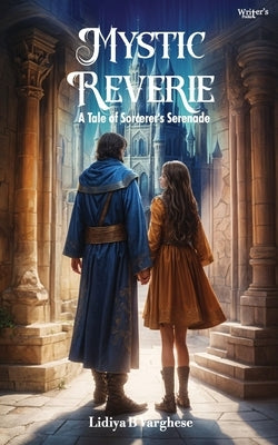 Mystic Reverie: A Tale of Sorcerer's Serenade by Varghese, Lidiya B.