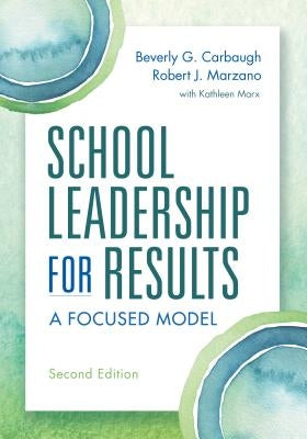 School Leadership for Results: A Focused Model Second Edition by Carbaugh, Beverly