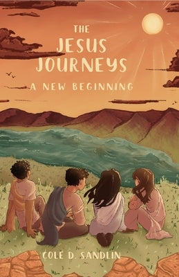 The Jesus Journeys: A New Beginning by Sandlin, Cole D.
