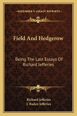 Field And Hedgerow: Being The Last Essays Of Richard Jefferies by Jefferies, Richard