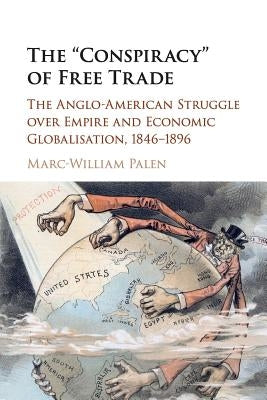 The 'Conspiracy' of Free Trade by Palen, Marc-William