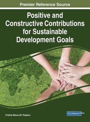 Positive and Constructive Contributions for Sustainable Development Goals by Popescu, Cristina Raluca Gh
