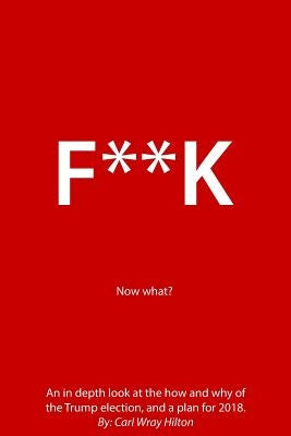 F**K. Now what? by Hilton, Carl