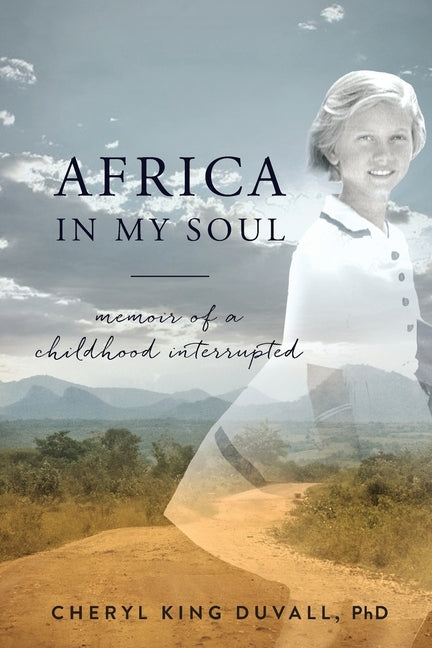 Africa in My Soul: Memoir of a Childhood Interrupted by Duvall, Cheryl King