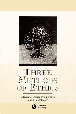 Three Methods of Ethics by Baron, Marcia W.