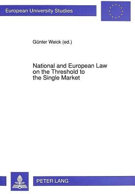 National and European Law on the Threshold to the Single Market by Weick, Günter