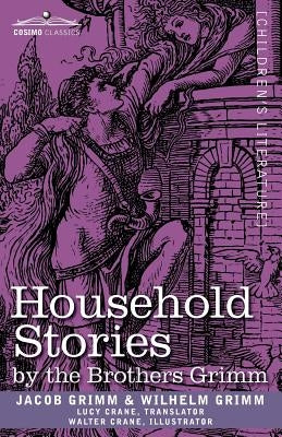Household Stories by the Brothers Grimm by Grimm, Jacob Ludwig Carl