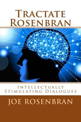 Tractate Rosenbran: Intellectually Stimulating Dialogues by Rosenbran, Joe