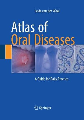 Atlas of Oral Diseases: A Guide for Daily Practice by Van Der Waal, Isaäc
