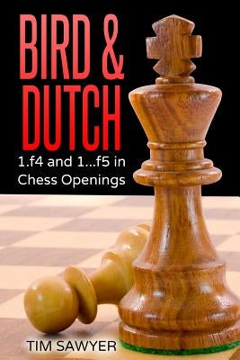 Bird & Dutch: 1.f4 and 1...f5 in Chess Openings by Sawyer, Tim