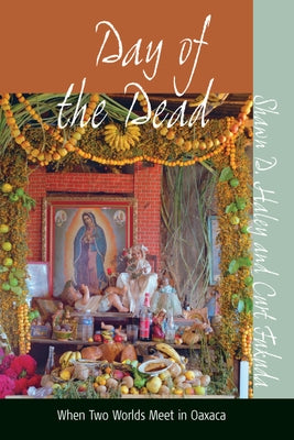 Day of the Dead: When Two Worlds Meet in Oaxaca by Haley, Shawn D.