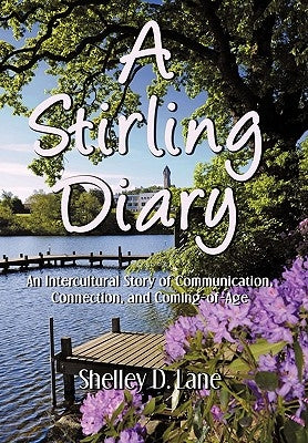 A Stirling Diary: An Intercultural Story of Communication, Connection, and Coming-Of-Age by Lane, Shelley D.