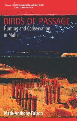 Birds of Passage: Hunting and Conservation in Malta by Falzon, Mark-Anthony