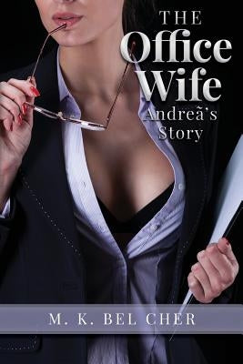 The Office Wife: Andreã's Story by Bel Cher, M. K.
