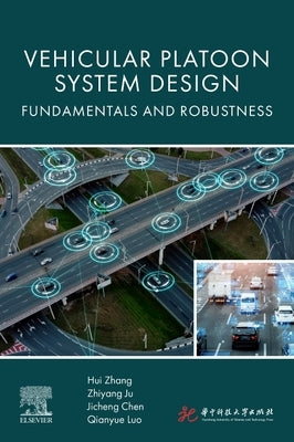 Vehicular Platoon System Design: Fundamentals and Robustness by Zhang, Hui