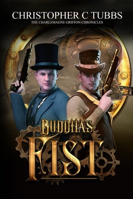 Buddha's Fist: The Charlamagne Griffon Chronicles by Tubbs, Christopher C.