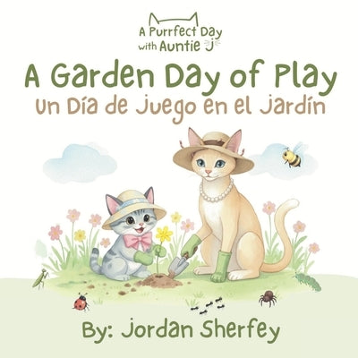 A Purrfect Day with Auntie J: A Garden Day of Play by Sherfey, Jordan