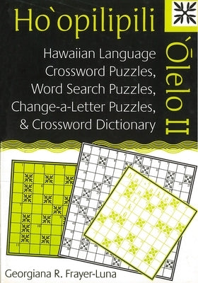 Ho'opilipili 'Olelo II: Hawaiian Language Crossword Puzzles, Word Search Puzzles, Change-A-Letter Puzzles, and Crossword Dictionary by Frayer-Luna, Georgiana