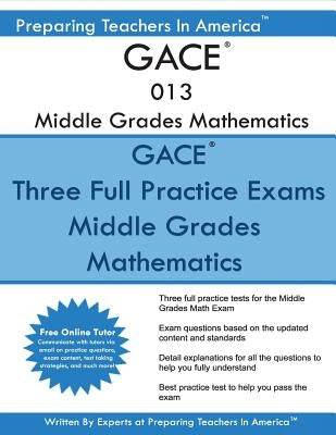 GACE 013 Middle Grade Mathematics: GACE 013 Math Exam by America, Preparing Teachers in