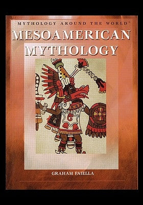 Mesoamerican Mythology by Faiella, Graham