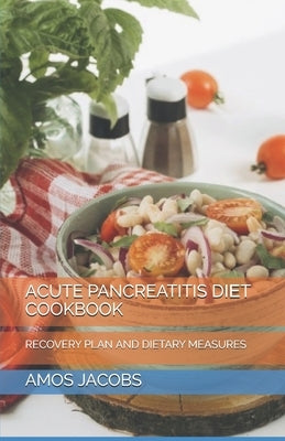 Acute Pancreatitis DІЕt Cookbook: Recovery Plan and Dietary Measures by Jacobs, Amos
