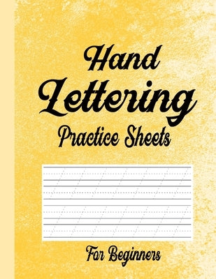 Hand Lettering Practice Sheets for Beginners: Blank Lined Practice Worksheets for Calligraphy Alphabet Tracing, Extra Pages for exercise Word & Senten by Press, Sidra