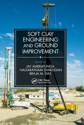 Soft Clay Engineering and Ground Improvement by Ameratunga, Jay