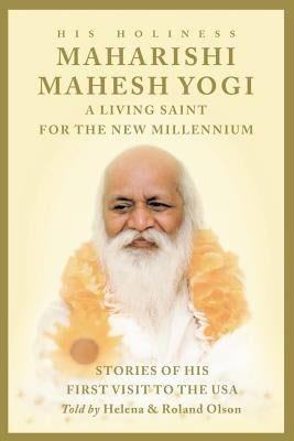 Maharishi Mahesh Yogi - A Living Saint for the New Millennium by Olson, Theresa