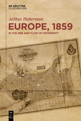 Europe, 1859: In the Ebb and Flow of Modernity by Haberman, Arthur