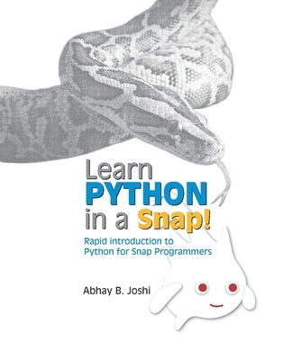 Learn Python in a Snap!: Rapid introduction to Python for those who already know Snap! Programming by Joshi, Abhay B.