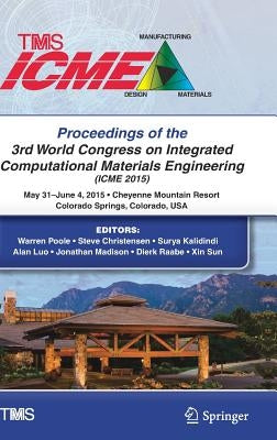 Proceedings of the 3rd World Congress on Integrated Computational Materials Engineering (Icme) by Poole, Warren