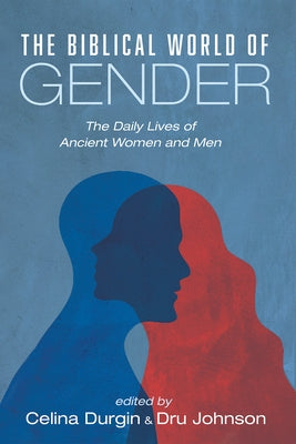 The Biblical World of Gender by Durgin, Celina