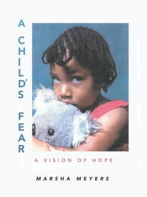 A Child's Fear: A Vision of Hope by Meyers, Marsha