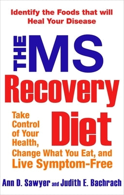 The MS Recovery Diet: Identify the Foods That Will Heal Your Disease by Sawyer, Ann