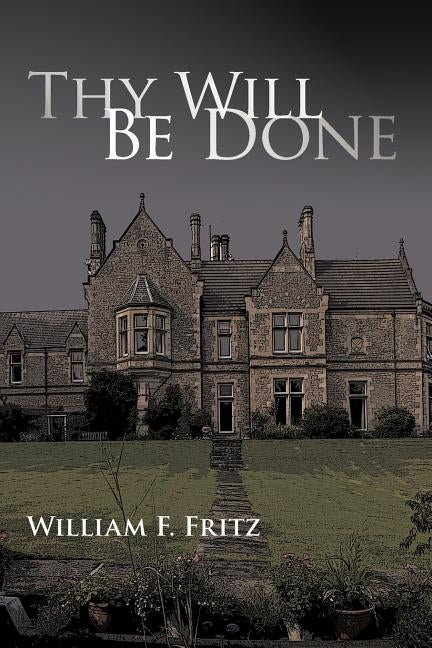 Thy Will Be Done by William F. Fritz, F. Fritz
