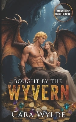 Bought by the Wyvern: Monsters' Bride Market by Wylde, Cara