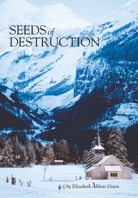 Seeds of Destruction: The Life & Adventures of a Military Family in Our Travels of the World by Green, Elizabeth Abbott