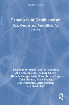 Paradoxes of Neoliberalism: Sex, Gender and Possibilities for Justice by Bernstein, Elizabeth