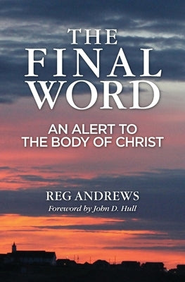 The Final Word: An Alert to the Body of Christ by Andrews, Reg