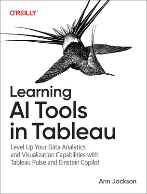 Learning AI Tools in Tableau: Level Up Your Data Analytics and Visualization Capabilities with Tableau Pulse and Einstein Copilot by Jackson, Ann