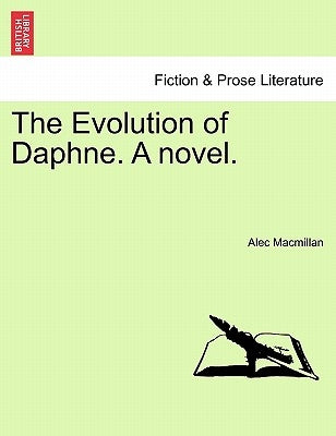 The Evolution of Daphne. a Novel. by MacMillan, Alec