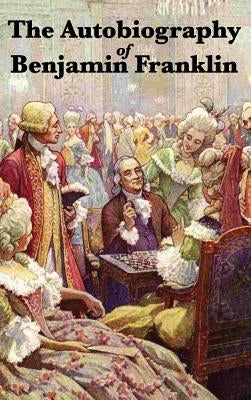 The Autobiography of Benjamin Franklin by Franklin, Benjamin