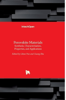 Perovskite Materials: Synthesis, Characterisation, Properties, and Applications by Pan, Likun
