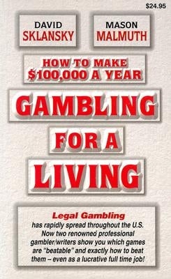 Gambling for a Living: How to Make $100,000 a Year by Malmuth, Mason