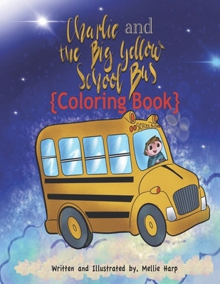 Charlie and The Big Yellow School Bus Coloring Book 1: Mellie Harp Coloring Books by Harp, Mellie